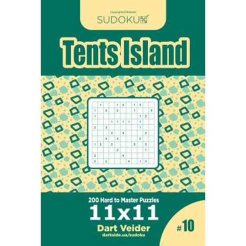 Sudoku Tents Island - 200 Hard to Master Puzzles 11x11 (Volume 10) Paperback, Createspace Independent Publishing Platform