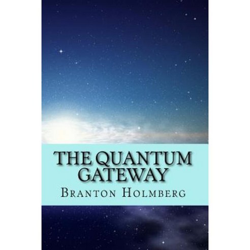 The Quantum Gateway Paperback, Createspace Independent Publishing Platform