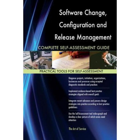 Software Change Configuration and Release Management Complete Self-Assessment G Paperback, Createspace Independent Publishing Platform