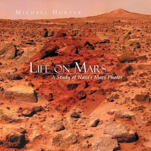 Life on Mars: A Study of NASA''s Mars Photos Paperback, Xlibris