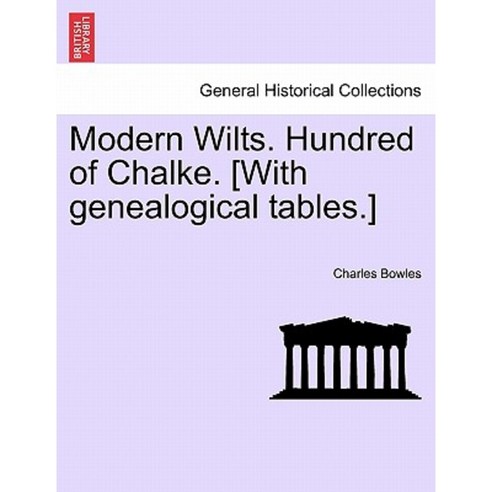 Modern Wilts. Hundred of Chalke. [With Genealogical Tables.] Paperback, British Library, Historical Print Editions