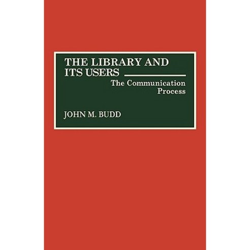 The Library and Its Users: The Communication Process Hardcover, Greenwood Press