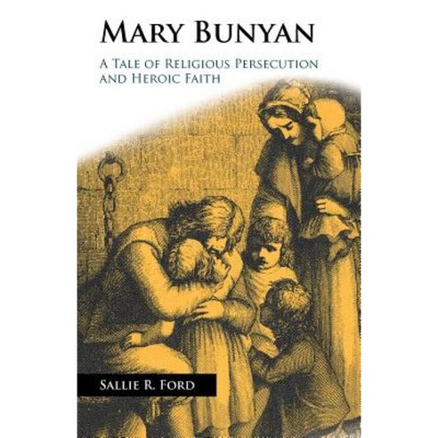 Mary Bunyan: A Tale of Religious Persecution and Heroic Faith Paperback, Solid Ground Christian Books