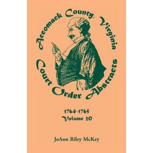 Accomack County Virginia Court Order Abstracts Volume 20: 1764-1765 Paperback, Heritage Books
