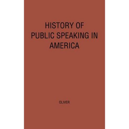 History of Public Speaking in America. Hardcover, Greenwood Press
