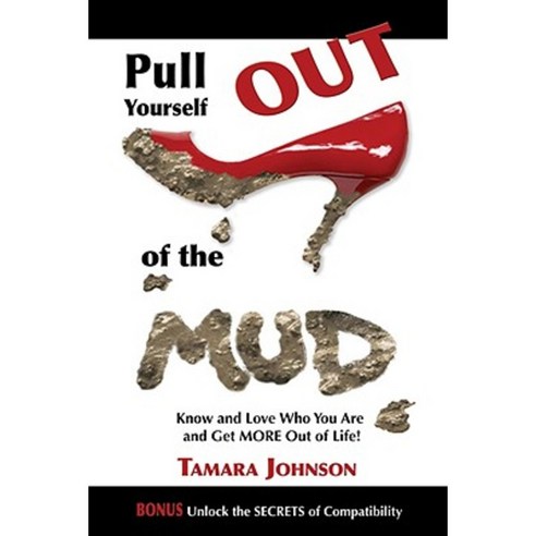 Pull Yourself Out of the Mud: Know and Love Who You Are and Get More Out of Life! Paperback, Morgan James Publishing