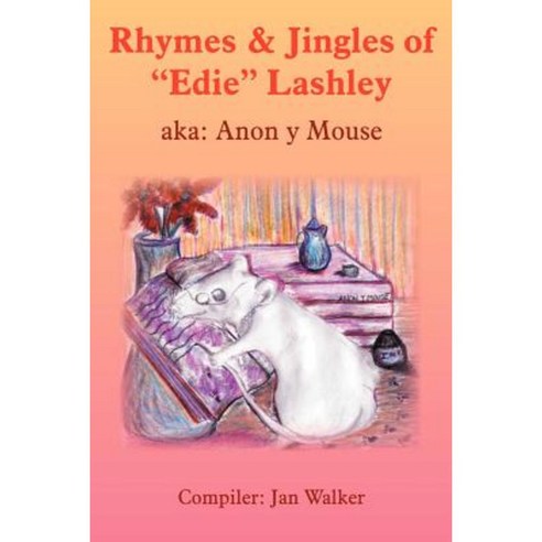 Rhymes & Jingles of "Edie" Lashley: Aka: Anon y Mouse Paperback, Authorhouse