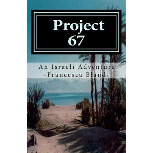 Project 67 - An Israeli Odyssey Paperback, Createspace Independent Publishing Platform