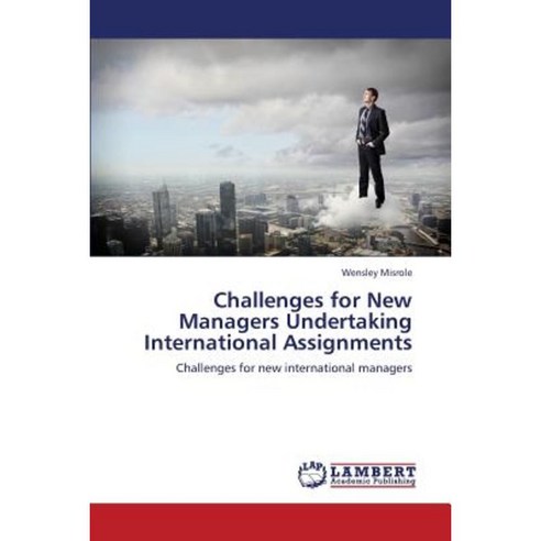 Challenges for New Managers Undertaking International Assignments Paperback, LAP Lambert Academic Publishing