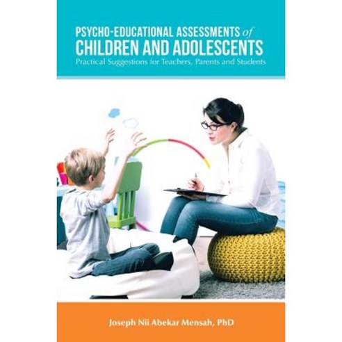 Psycho-Educational Assessments of Children and Adolescents: Practical Suggestions for Teachers Parents and Students Paperback, Authorhouse
