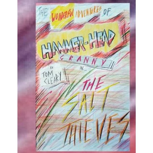 The Wonderful Adventures of Hammerhead Granny: The Salt Theives and Strange Technology Paperback, Createspace Independent Publishing Platform