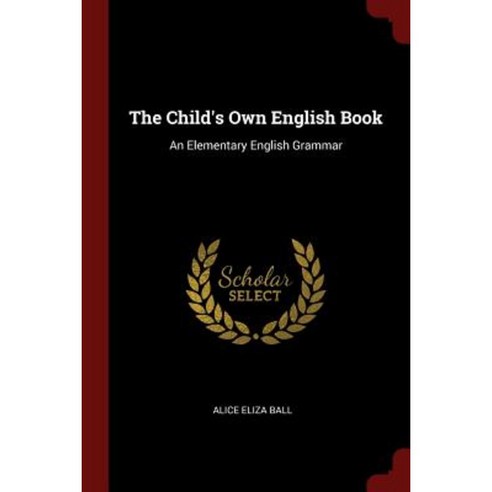 The Child''s Own English Book: An Elementary English Grammar Paperback, Andesite Press