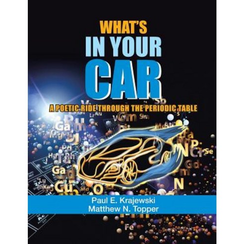 What''s in Your Car: A Poetic Ride Through the Periodic Table Paperback, Authorhouse