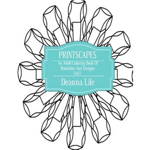 Printscapes Volume 1: An Adult Coloring Book of Mandalas & Designs Paperback, Createspace Independent Publishing Platform