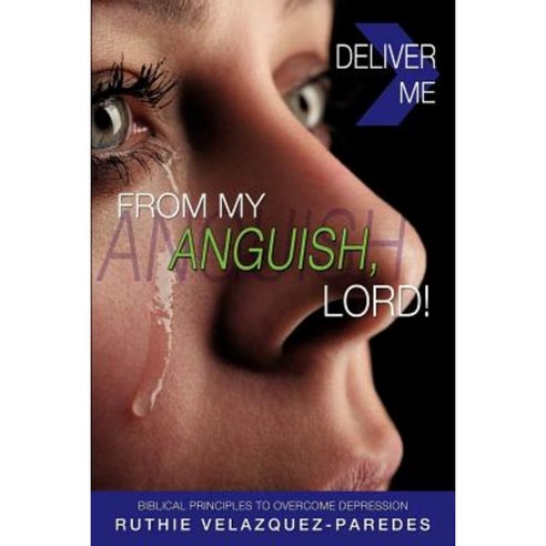 Deliver Me from My Anguish Lord! Paperback, Xulon Press