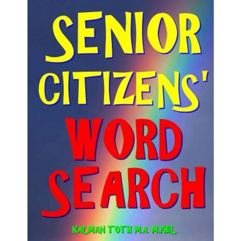 Senior Citizens'' Word Search: 111 Extra Large Print Puzzles Paperback, Createspace Independent Publishing Platform
