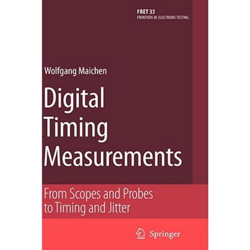 Digital Timing Measurements: From Scopes and Probes to Timing and Jitter Hardcover, Springer