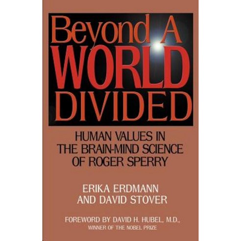 Beyond a World Divided: Human Values in the Brain-Mind Science of Roger Sperry Paperback, Authors Choice Press