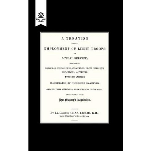 Treatise on the Employment of Light Troops on Actual Service 1843 Paperback, Naval & Military Press