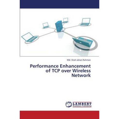 Performance Enhancement of TCP Over Wireless Network Paperback, LAP Lambert Academic Publishing