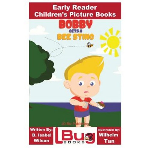 Bobby Gets a Bee Sting - Early Reader - Children''s Picture Books Paperback, Createspace Independent Publishing Platform