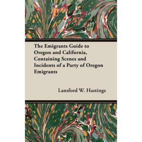 The Emigrants Guide to Oregon and California Containing Scenes and Incidents of a Party of Oregon Emigrants Paperback, Pierides Press
