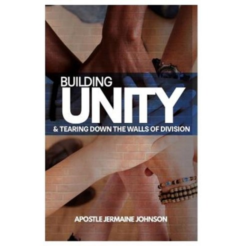 Building Unity and Tearing Down Walls of Division Paperback, Bookpatch LLC