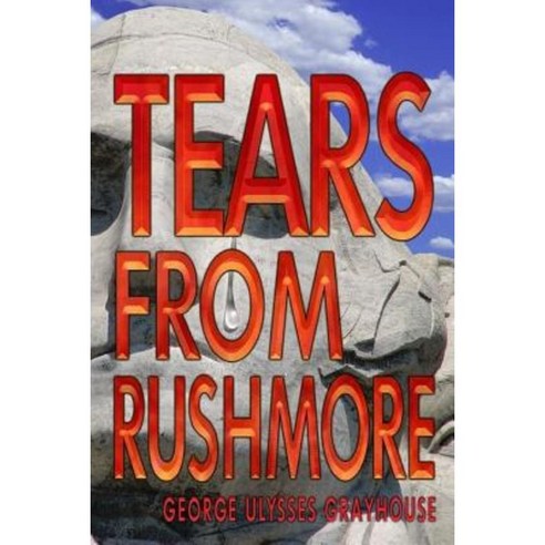 Tears from Rushmore Paperback, Createspace Independent Publishing Platform