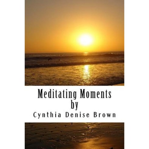Meditating Moments: Featuring Empowering Short Stories & Coloring Pages for Adults! Paperback, Createspace Independent Publishing Platform