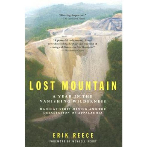 Lost Mountain: A Year in the Vanishing Wilderness Radical Strip Mining and the Devastation of Appalachia Paperback, Riverhead Books