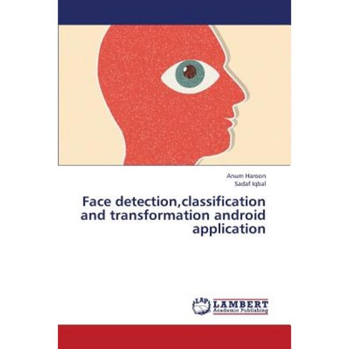 Face Detection Classification and Transformation Android Application Paperback, LAP Lambert Academic Publishing