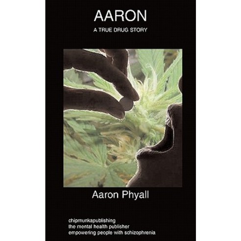 Aaron: Schizophrenia Autobiography Drug Abuse Paperback, Chipmunka Publishing