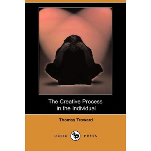 The Creative Process in the Individual (Dodo Press) Paperback, Dodo Press