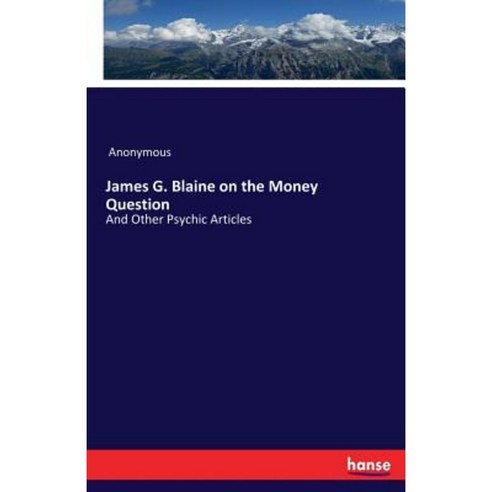 James G. Blaine on the Money Question Paperback, Hansebooks