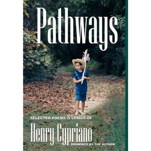 Pathways Volume 1: Selected Poems & Lyrics of Henry Cypriano Hardcover, Authorhouse