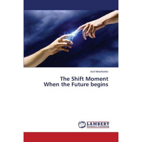 The Shift Moment When the Future Begins Paperback, LAP Lambert Academic Publishing