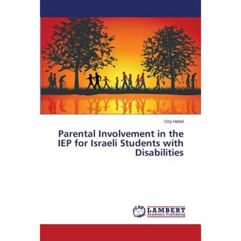 Parental Involvement in the IEP for Israeli Students with Disabilities Paperback, LAP Lambert Academic Publishing
