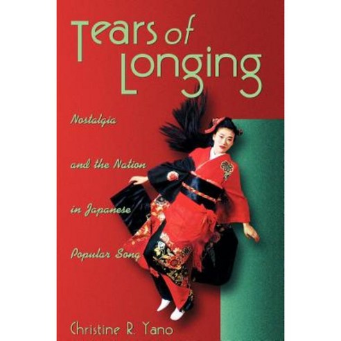 Tears of Longing: Nostalgia and the Nation in Japanese Popular Song Paperback, Harvard University Press