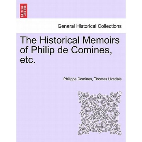 The Historical Memoirs of Philip de Comines Etc. Paperback, British Library, Historical Print Editions