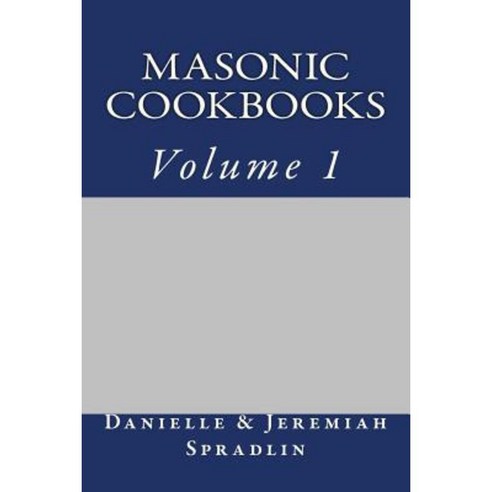 Masonic Cookbooks Volume 1 Paperback, Createspace Independent Publishing Platform