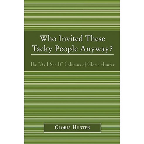 Who Invited These Tacky People Anyway?: The "As I See It" Columns of Gloria Hunter Paperback, Hamilton Books