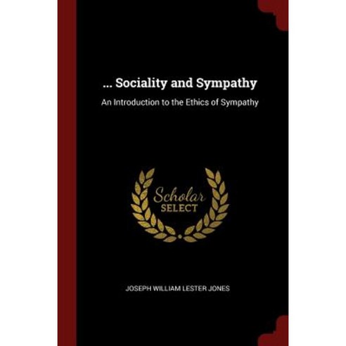 ... Sociality and Sympathy: An Introduction to the Ethics of Sympathy Paperback, Andesite Press