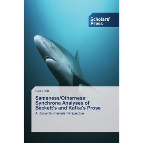 Sameness/Otherness: Synchrona Analyses of Beckett''s and Kafka''s Prose Paperback, Scholars'' Press