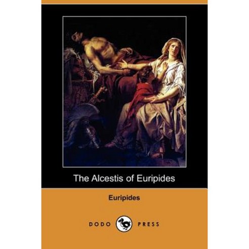 The Alcestis of Euripides (Dodo Press) Paperback, Dodo Press