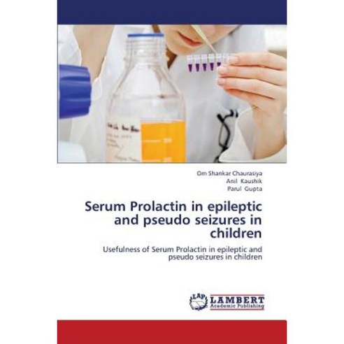 Serum Prolactin in Epileptic and Pseudo Seizures in Children Paperback, LAP Lambert Academic Publishing