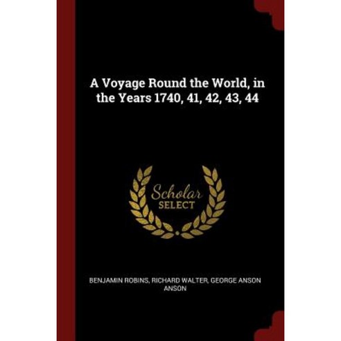 A Voyage Round the World in the Years 1740 41 42 43 44 Paperback, Andesite Press
