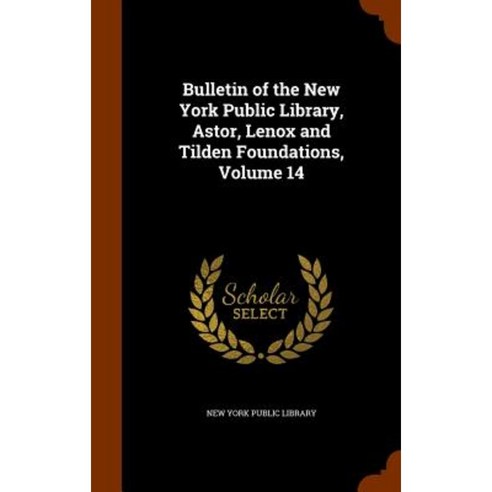 Bulletin of the New York Public Library Astor Lenox and Tilden Foundations Volume 14 Hardcover, Arkose Press