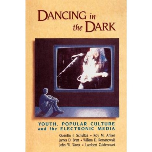 Dancing in the Dark: Youth Popular Culture and the Electronic Media Paperback, William B. Eerdmans Publishing Company