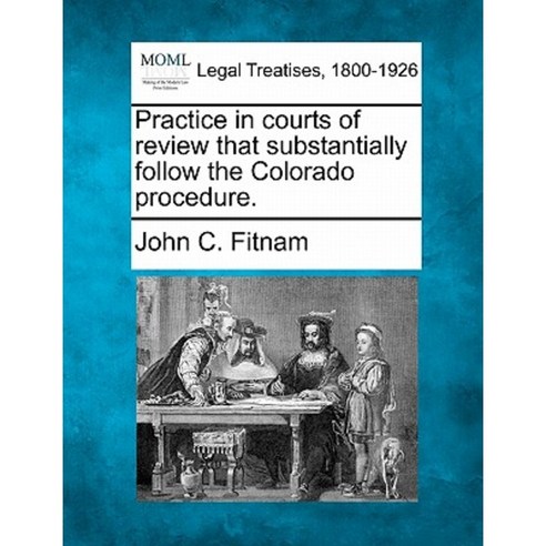 Practice in Courts of Review That Substantially Follow the Colorado Procedure. Paperback, Gale Ecco, Making of Modern Law