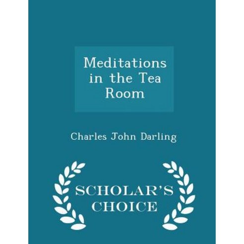 Meditations in the Tea Room - Scholar''s Choice Edition Paperback